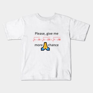 Please, give me one more chance Kids T-Shirt